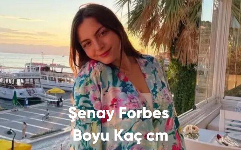 Şenay Forbes Boyu Kaç cm